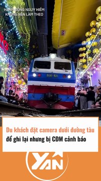 Du khách đặt camera dưới đường tàu để ghi lại khoảnh khắc bị cư dân mạng cảnh báo nguy hiểm
