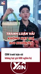 CĐM tranh luận vải không hạt giá 600k 1 kí