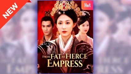 From Fat to Fierce Empress full short drama