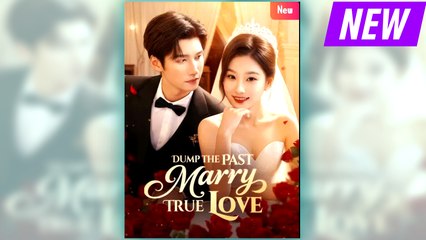 Dump the Past, Marry True Love full short drama