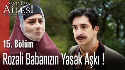 Rozali Babanızın Yasak Aşkı - Şakir Paşa Ailesi; Mucizeler ve Skandallar 15. Bölüm (SEZON FİNALİ)