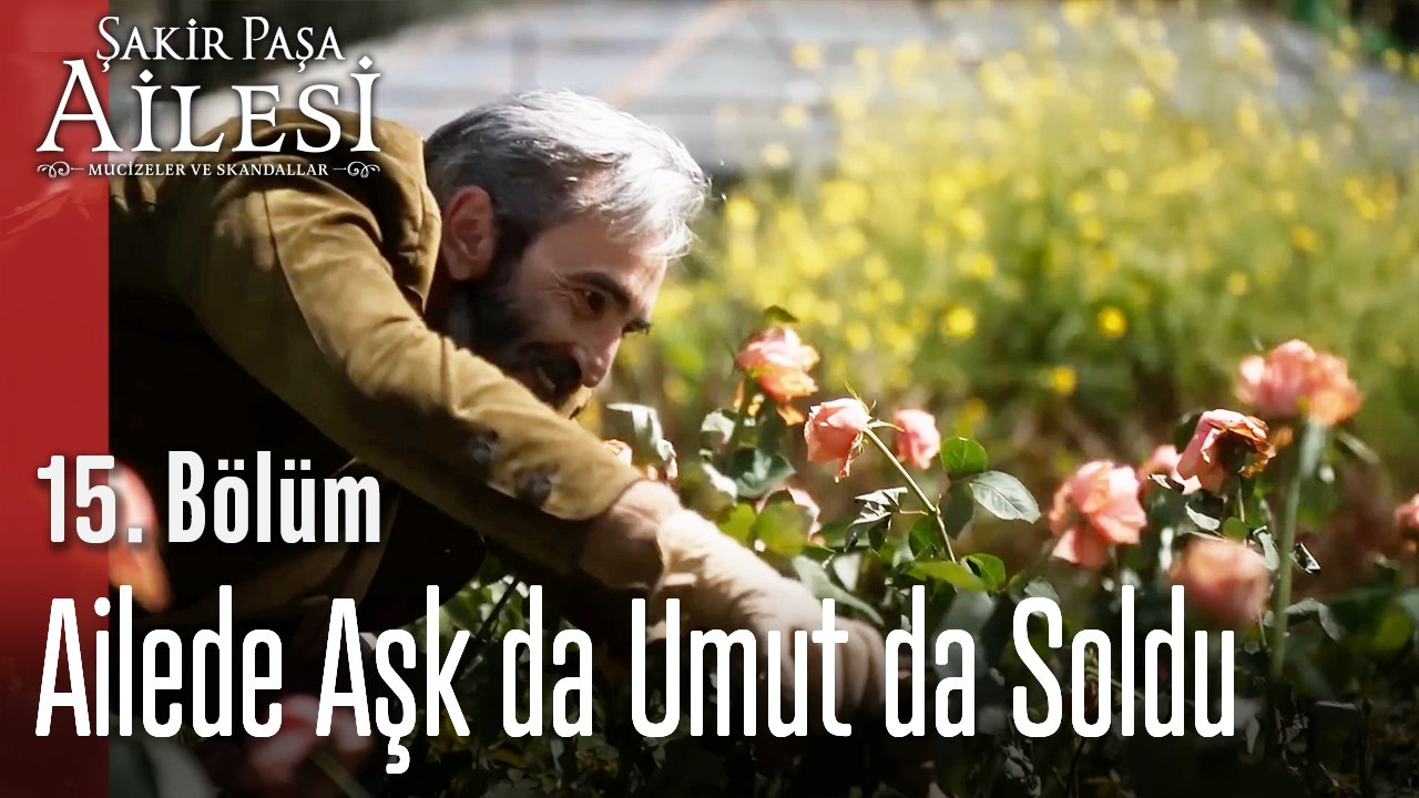 Ailede Aşk da Umut da Soldu  - Şakir Paşa Ailesi; Mucizeler ve Skandallar 15. Bölüm (SEZON FİNALİ)