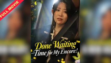 Done Waiting / Time For My Encore! / Serenading A New Heart – Full Movie (2025)