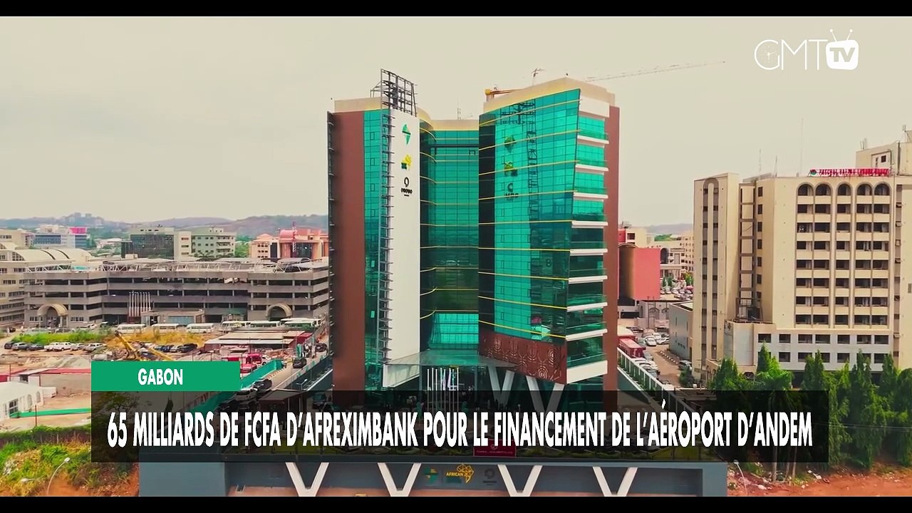 [#Reportage] Gabon : 65 milliards de Fcfa d’Afreximbank pour le financement de l’aéroport d’Andem