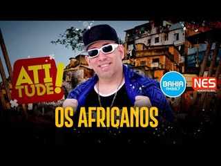 Atitude - Bahia FM - Os Africanos - AO VIVO