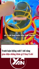Tranh luận kiềng cưới 1 chỉ vàng nhìn như 3 đến 5 chỉ