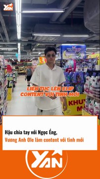 Hậu chia tay với Ngọc Éng,Vương Anh Ole làm content với người mới