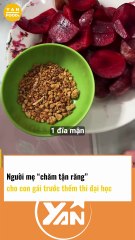 Người mẹ chăm tận răng cho con gái trước thềm đại học