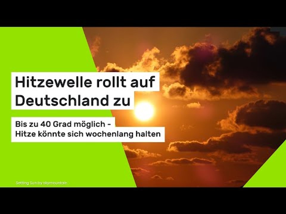 Hitzewelle rollt auf Deutschland zu: Bis zu 40 Grad möglich - Hitze könnte sich wochenlang halten