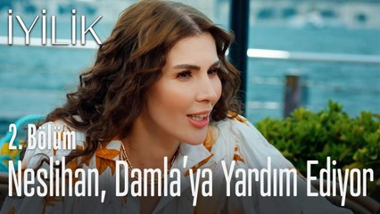 Neslihan, Damla'ya yardım etmeye çalışıyor - İyilik 2. Bölüm