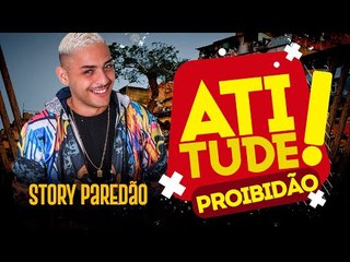 STORY PAREDÃO -  PROIBIDÃO ATITUDE