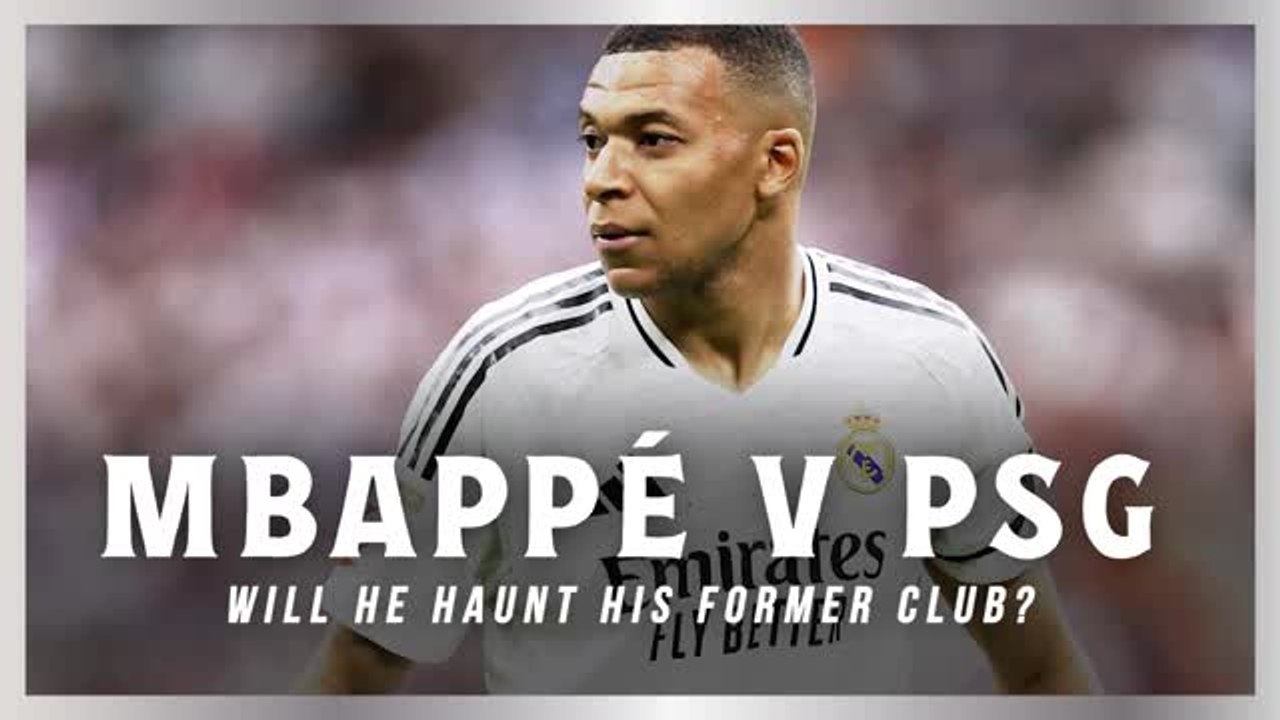 Mbappe v PSG - Will he haunt his former club?