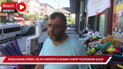 Küçükçekmece'de borçlusunu gördü, silah kabzesiyle başına vurup telefonunu çaldı