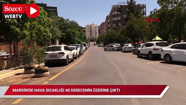 Mardin'de hava sıcaklığı 40 derecenin üzerine çıktı; cadde ve sokaklar boş kaldı