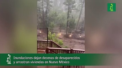 Inundaciones dejan decenas de desaparecidos y arrastran viviendas en Nuevo México