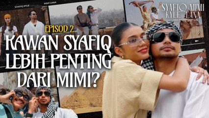 Syafiq Banyak Lebihkan Kawan Daripada Mimi? | Syafiq Kyle & Mimi Lana Bukan Honeymoon Cliche - EP02