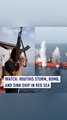 Watch: Houthis storm, bomb and sink ship in the Red Sea