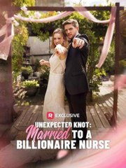 Unexpected Knot  Married to a Billionaire Nurse All Episodes - ReelShort - #abel