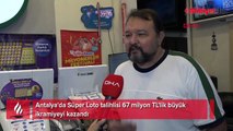 Antalya'da Süper Loto talihlisi 67 milyon TL’lik büyük ikramiyeyi kazandı