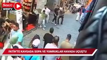 Fatih'te kavgada sopa ve yumruklar havada uçuştu