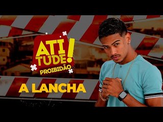 A LANCHA - PROIBIDÃO DO ATITUDE
