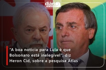 “A boa notícia para Lula é que Bolsonaro está inelegível”, diz Heron Cid, sobre a pesquisa Atlas