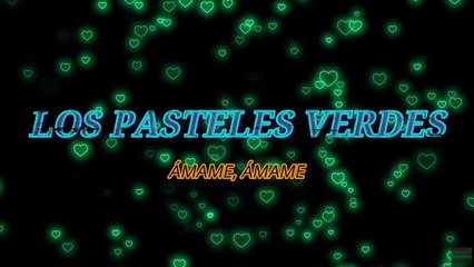Los Pasteles Verdes - Ámame ámame (KARAOKE)