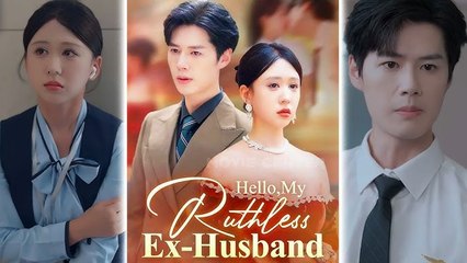 HELLO, MY RUTHLESS EX HUSBAND