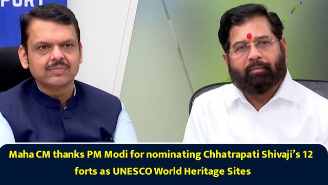 Maha CM thanks PM Modi for nominating Chhatrapati Shivaji’s 12 forts as UNESCO World Heritage Sites