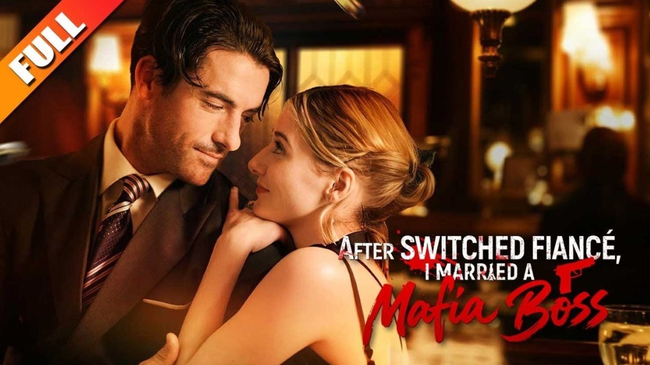 After Switched Fiancé I Married A Mafia Boss – FULL HD MOVIE [English Sub]