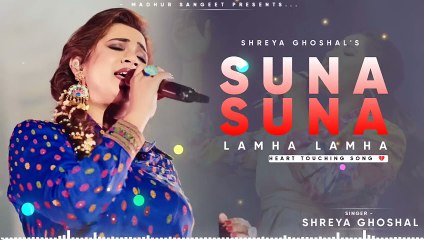 Suna Suna Lamha Lamha - Shreya Ghoshal _ Best Hindi Song