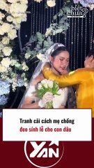 Tranh cãi cách mẹ chồng đeo sính lễ cho con dâu