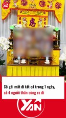 Cô gái mất đi 4 người thân trong cùng 1 ngày