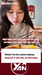 Tiktoker Pun làm mukbang nhưng bị bác sĩ chẩn đoán suy dinh dưỡng