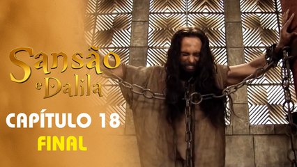 SANSÃO E DALILA | CAPÍTULO 18 FINAL COMPLETO