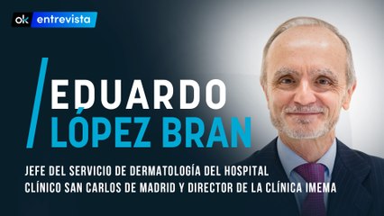 Entrevista completa a Eduardo López Bran, jefe del Servicio de Dermatología del Hospital Clínico San Carlos de Madrid