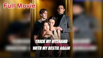 Trick My Husband Into Sleeping With My Bestie Again- Full Movies