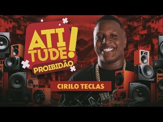 CIRILO TECLAS - PROIBIDÃO ATITUDE