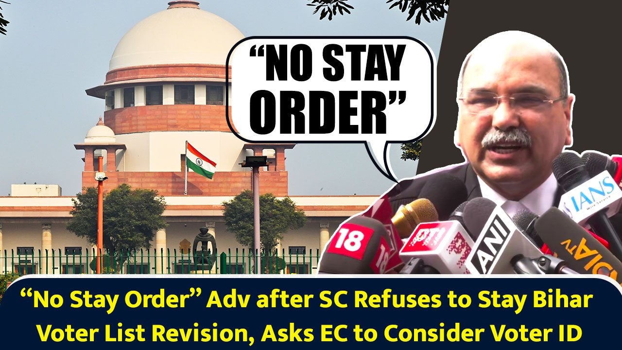 “No Stay Order” Adv after SC Refuses to Stay Bihar Voter List Revision, Asks EC to Consider Voter ID