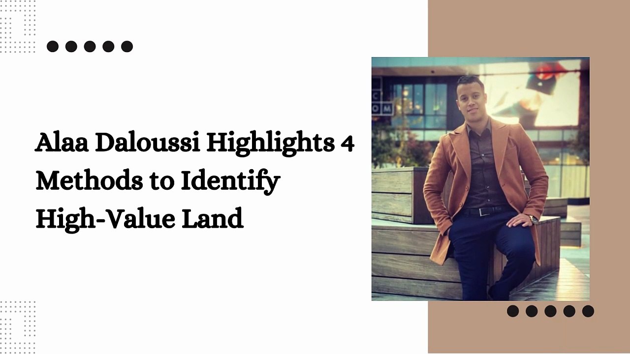 Alaa Daloussi Highlights 4 Methods to Identify High-Value Land