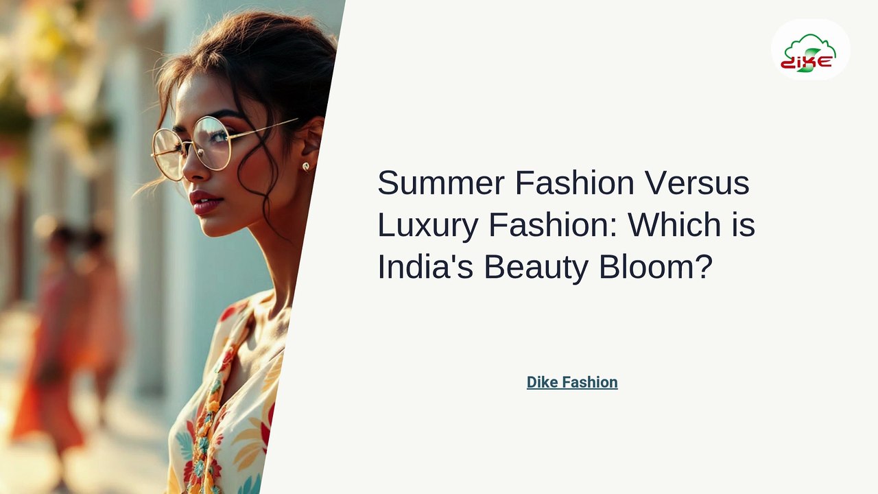 Summer Fashion Versus Luxury Fashion  Which is India’s beauty bloom