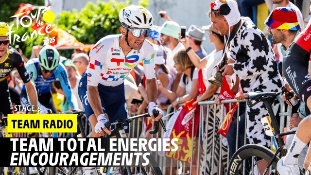 Team Radio - Encouragements Total Energies - Stage 6 - Tour de France 2025