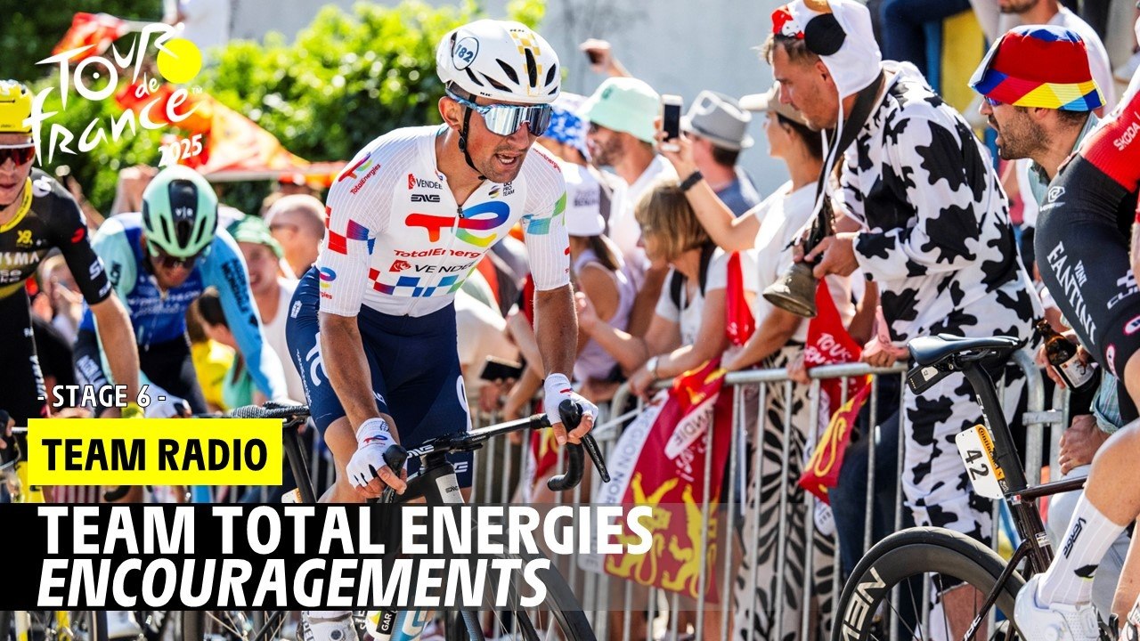Team Radio - Encouragements Total Energies - Stage 6 - Tour de France 2025