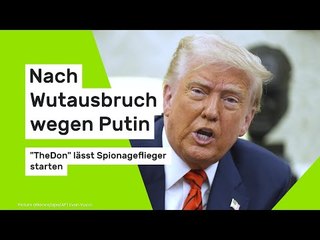 Nach Wutausbruch wegen Putin: Trump lässt Spionageflieger starten