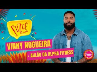 VINNY NOGUEIRA E ALPHA FITNESS NO FUZUÊ - AO VIVO