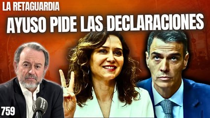 La Retaguardia #759 / ¡Ayuso pide la declaración de Hacienda de Pedro Sánchez y la de Begoña!