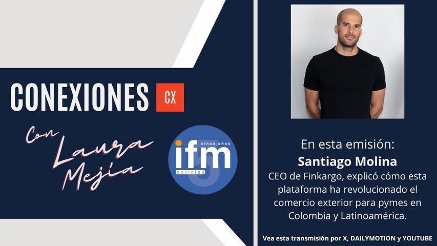 CONEXIONES en IfMNOTICIAS, Santiago Molina, CEO de Finkargo