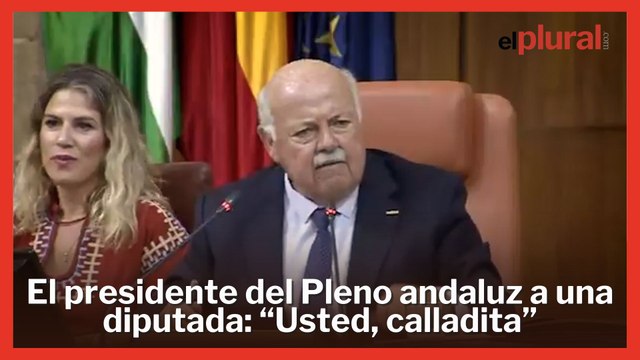 El intolerable comentario del presidente del Parlamento andaluz a una diputada: Usted, calladita