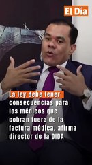 "La ley debe tener consecuencias para los médicos que cobran fuera de la factura médica", afirma director de la DIDA