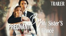 Pregnant By My Sister’s Fiancé – FULL MOVIE [Eng Sub]